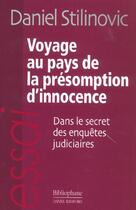 Couverture du livre « Voyage Au Pays De La Presomption D'Innocence ; Dans Le Secret Des Enquetes Judiciaires » de Daniel Stilinovic aux éditions Bibliophane-daniel Radford