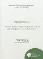 Couverture du livre « Explorer l'exposé ; s'informer et écrire pour prendre la parole en classe de la fin du primaire à la » de Dumortier,Dispy,Ven aux éditions Pu De Namur