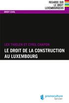 Couverture du livre « Le droit de la construction au Luxembourg » de Cyril Chapon aux éditions Promoculture