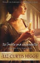 Couverture du livre « Ici brûle ma chandelle Tome 1 » de Liz Curtis Higgs aux éditions Editions Ada