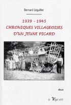 Couverture du livre « 1939-1945 ; chroniques villageoises d'un jeune Picard » de Bernard Leguillier aux éditions La Vague Verte