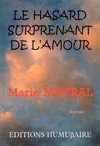 Couverture du livre « Le hasard surprenant de l'amour » de Marie Mistral aux éditions Humussaire