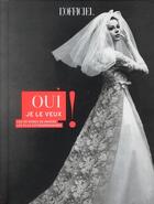 Couverture du livre « Oui je le veux ! les 90 robes de mariées les plus extraordinaires » de Patrick Cabasset aux éditions Le Marque Pages