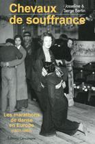 Couverture du livre « Chevaux de souffrance ; les marathons de danse en Europe (1931-1960) » de Serge Bertin et Josseline Bertin aux éditions Cenomane