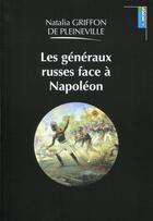 Couverture du livre « Les généraux russes face à Napoléon » de Natalia Griffon De Pleineville aux éditions Lemme Edit