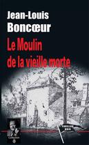 Couverture du livre « Le moulin de la vieille morte » de Jean-Louis Boncoeur aux éditions Corsaire Editions