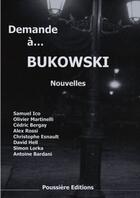Couverture du livre « Demande à Bukowski » de  aux éditions Poussiere