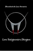 Couverture du livre « Les saigneurs divyns » de Bloodwitch Luz Oscuria aux éditions Luz Oscuria