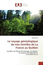 Couverture du livre « Le voyage genealogique de mes familles de La France au Quebec : Les Blais, les Rivard dit Loranger, les Bolduc, les Lesieurs dit Désaulniers et les filles du roi » de Blais aux éditions Editions Universitaires Europeennes