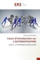 Couverture du livre « Cours d'introduction sur L'AUTOMATISATION : Tome II : LA TECHNIQUE DE RÉGULATION » de Mahamadou Mory Diakité aux éditions Editions Universitaires Europeennes