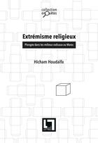 Couverture du livre « Extrémisme religieux ; plongée dans les milieux radicaux du Maroc » de Hicham Houdaifa aux éditions En Toutes Lettres