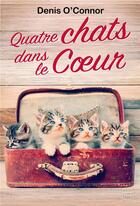 Couverture du livre « Quatre chats dans le coeur » de Denis O'Connor aux éditions Milady