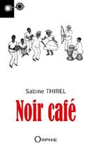 Couverture du livre « Noir café » de Sabine Thirel aux éditions Orphie