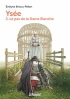 Couverture du livre « Ysée Tome 3 : le pas de la dame blanche » de Evelyne Brisou-Pellen aux éditions Bayard Jeunesse