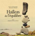 Couverture du livre « Haïkus de l'équilibre » de Arnaud Arcizet et Jacques Poullaquec aux éditions Georama