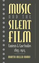 Couverture du livre « Music and the Silent Film: Contexts and Case Studies, 1895-1924 » de Marks Martin Miller aux éditions Oxford University Press Usa