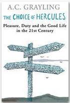 Couverture du livre « The choice of Hercules ; pleasure, duty and the good life in the 21st century » de Anthony C. Grayling aux éditions Orion