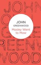 Couverture du livre « Mosley Went to Mow » de Greenwood John aux éditions Pan Macmillan