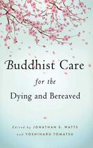 Couverture du livre « Buddhist Care for the Dying and Bereaved » de Jonathan S Watts aux éditions Wisdom Publications