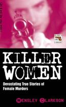 Couverture du livre « Killer Women - Devasting True Stories of Female Murderers » de Clarkson Wensley aux éditions Blake John Digital