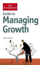 Couverture du livre « The Economist Guide to Managing Growth » de Rupert Merson aux éditions Profile Digital