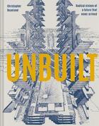 Couverture du livre « Unbuilt » de Christopher Beanland aux éditions Pavilion Books