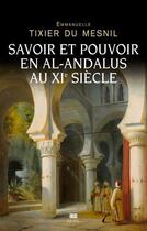 Couverture du livre « Savoir et pouvoir en al-Andalus au XIe siècle » de Emmanuelle Tixier Du Mesnil aux éditions Seuil
