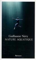 Couverture du livre « Nature aquatique » de Guillaume Nery aux éditions Arthaud