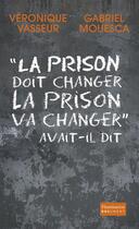 Couverture du livre « « la prison doit changer, la prison va changer » ... avait-il dit » de Gabriel Mouesca et Veronique Vasseur aux éditions Flammarion