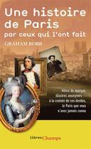 Couverture du livre « Une histoire de Paris par ceux qui l'ont fait » de Graham Robb aux éditions Flammarion