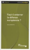 Couverture du livre « Faut-il enterrer la défense européenne ? » de Nicole Gnesotto aux éditions Documentation Francaise