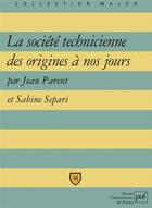 Couverture du livre « La société technicienne des origines à nos jours » de Sabine Separi et Jean Parent aux éditions Belin Education
