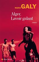 Couverture du livre « Alger, lavoir galant » de Nadia Galy aux éditions Albin Michel