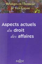 Couverture du livre « Aspects actuels du droit des affaires ; mélanges en l'honneur de Yves Guyon » de  aux éditions Dalloz