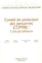 Couverture du livre « Comité de protection des personnes (CCPPRB) : 7 ans de réflexion » de François Lemaire aux éditions Lavoisier Medecine Sciences