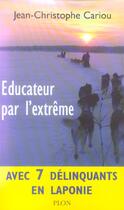 Couverture du livre « Educateur Par L'Extreme ; Avec 7 Delinquants En Laponie » de Jean-Christophe Cariou aux éditions Plon