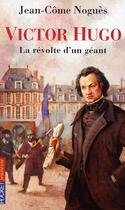 Couverture du livre « Victor Hugo ; la révolte d'un géant » de Jean-Come Nogues aux éditions Pocket Jeunesse