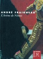 Couverture du livre « L'arene de nimes » de Andre Fraigneau aux éditions Rocher
