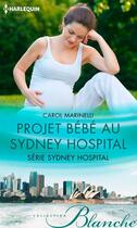 Couverture du livre « Projet bébé au Sydney Hospital » de Carol Marinelli aux éditions Harlequin