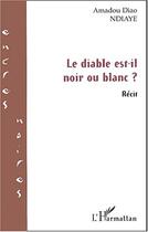 Couverture du livre « Le diable est-il noir ou blanc ? » de Amadou-Diao Ndiaye aux éditions Editions L'harmattan