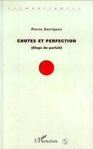 Couverture du livre « Chutes et perfection (éloge du parfait) » de Pierre Garrigues aux éditions Editions L'harmattan
