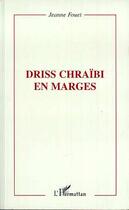 Couverture du livre « DRISS CHRAÏBI EN MARGES » de Jeanne Fouet-Fauvernier aux éditions Editions L'harmattan