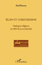 Couverture du livre « Islam et christianisme ; dialogue religieux et défi de la modernité » de Paul Khoury aux éditions Editions L'harmattan