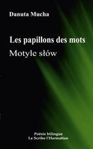 Couverture du livre « Les papillons des mots ; motyle slów » de Danuta Mucha aux éditions Editions L'harmattan