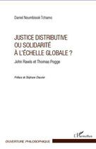 Couverture du livre « Justice distributive ou solidarité à l'échelle globale ? ; John Rawls et Thomas Pogge » de Daniel Noumbissie Tchamo aux éditions Editions L'harmattan