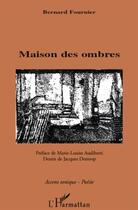 Couverture du livre « Maison des ombres » de Bernard Fournier aux éditions L'harmattan