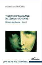 Couverture du livre « Metaphysica theoria Tome 4 ; théorie fondamentale de l'être et de l'unité » de Paul-Emmanuel Stradda aux éditions L'harmattan