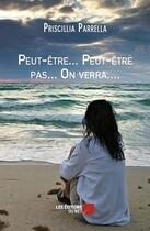 Couverture du livre « Peut-être... peut-être pas... on verra.... » de Priscillia Parrella aux éditions Editions Du Net