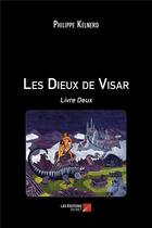 Couverture du livre « Les dieux de Visar t.2 » de Philippe Kelnerd aux éditions Editions Du Net