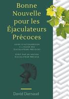 Couverture du livre « Bonne nouvelle pour les éjaculateurs précoces ; guide d'autoguérison à l'usage des éjaculateurs précoces » de David Darnaud aux éditions Books On Demand